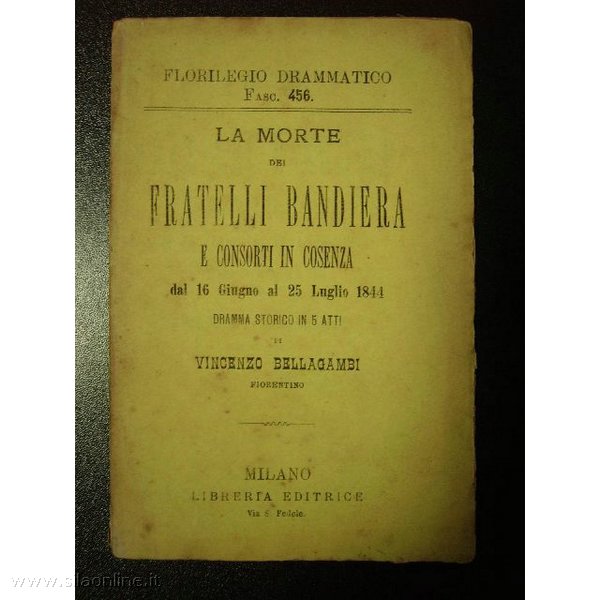 Vincenzo Bellagambi - La morte dei fratelli Bandiera e consorti a Cosenza - Libreria Editrice Milano